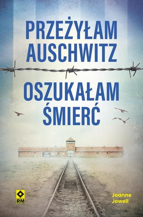Przeżyłam Auschwitz, oszukałam śmierć — Joanne Jowell