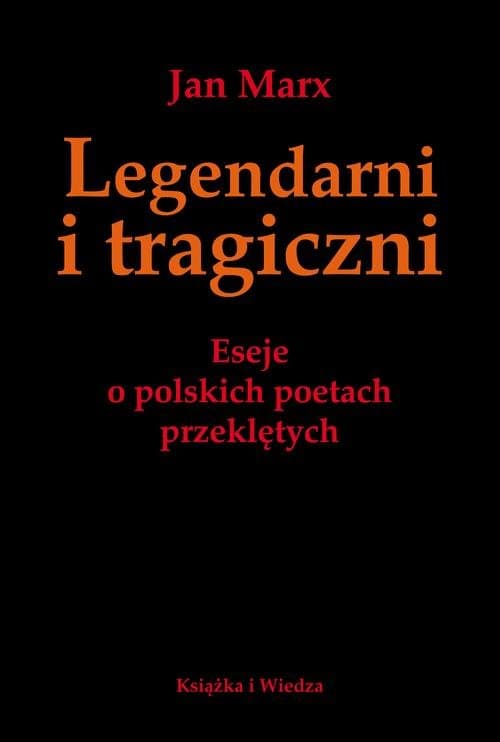 Legendarni i Tragiczni. Eseje o polskich poetach przeklętych — Jan Marx