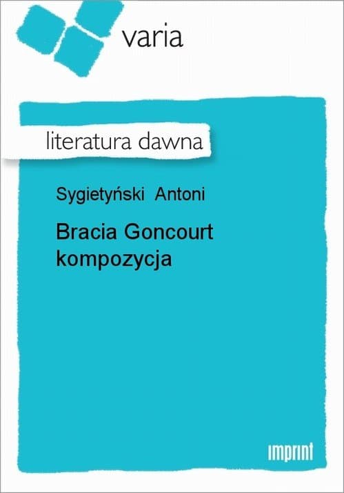 Bracia Goncourt kompozycja — Antoni Sygietyński