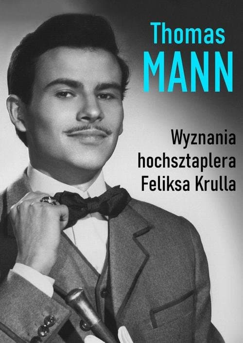 Wyznania hochsztaplera Feliksa Krulla — Thomas Mann