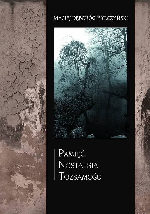 Pamięć nostalgia tożsamość — Maciej Dęboróg-Bylczyński