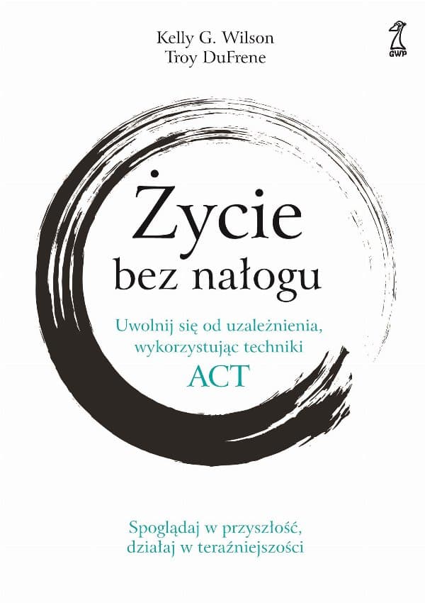 Życie bez nałogu — Kelly G. Willson, Troy DuFrene