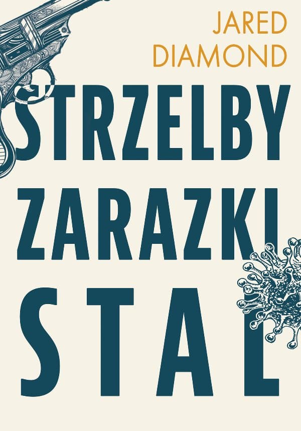 Strzelby, zarazki i stal Krótka historia ludzkości — Jared Diamond