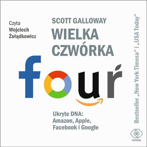 Wielka czwórka. Ukryte DNA: Amazon, Apple, Facebook i Google — Scott Galloway