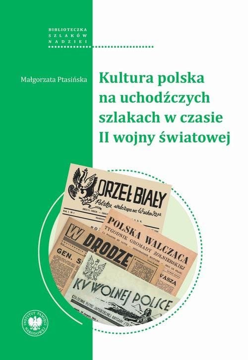 Kultura polska na uchodźczych szlakach w czasie II wojny światowej — Małgorzata Ptasińska