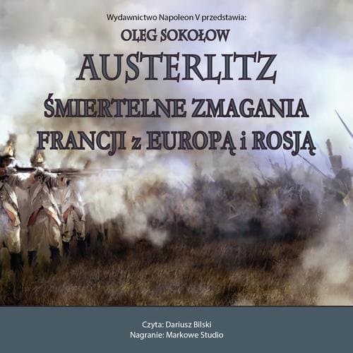 Austerlitz. Śmiertelne zmagania Francji z Europą i Rosją. — Oleg Sokołow