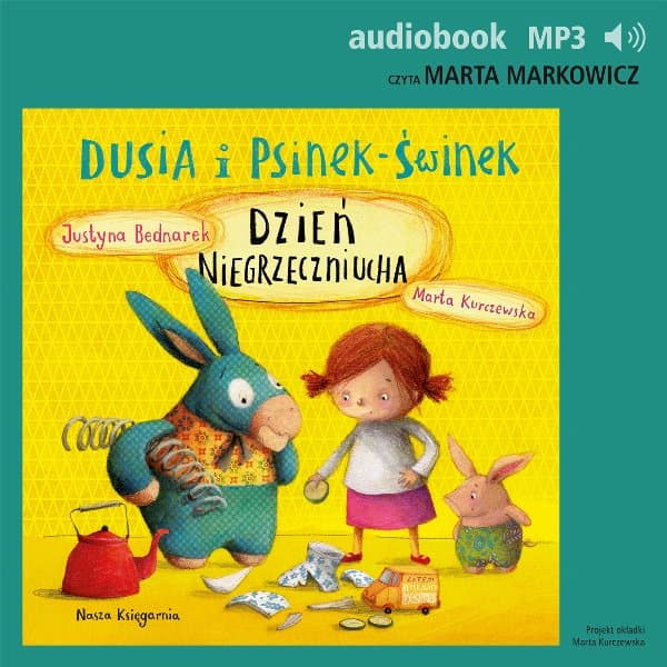Dusia i Psinek-Świnek 4. Dzień Niegrzeczniucha — Justyna Bednarek
