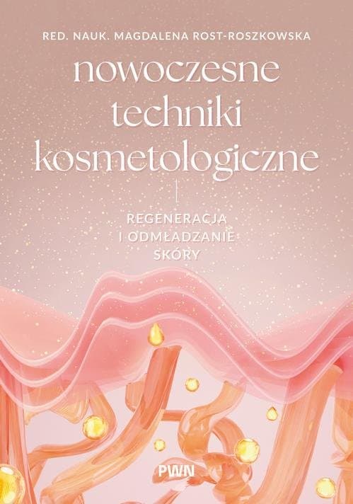 Nowoczesne techniki kosmetologiczne. Regeneracja i odmładzanie skóry