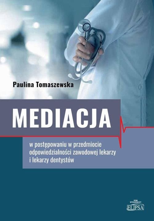 Mediacja w postępowaniu w przedmiocie odpowiedzialności zawodowej lekarzy i lekarzy dentystów — Paulina Tomaszewska