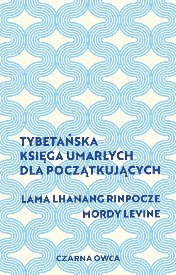 Tybetańska Księga Umarłych dla początkujących — Lama Lhanang Rinpoche, Mordy Levine