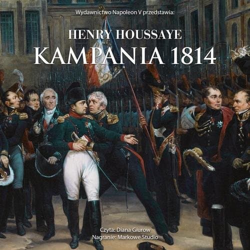 Kampania 1814. Od inwazji do abdykacji Napoleona — Henry Houssaye