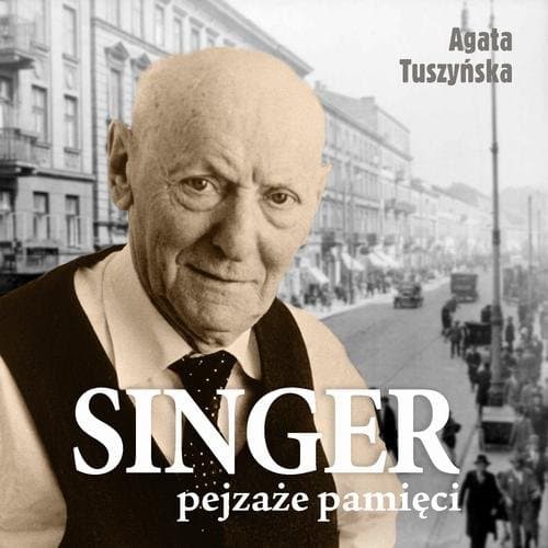 Singer. Pejzaże pamięci — Agata Tuszyńska