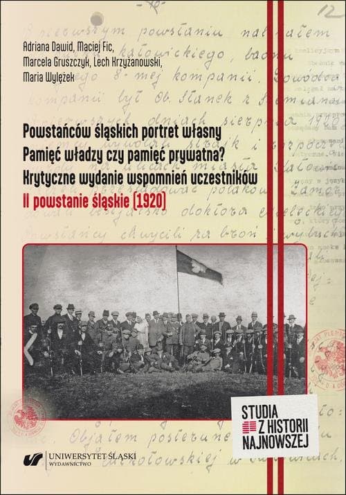Powstańców śląskich portret własny. Pamięć władzy czy pamięć prywatna? Krytyczne wydanie wspomnień uczestników. II powstanie śląskie (1920) — Adriana Dawid, Maciej Fic i in.