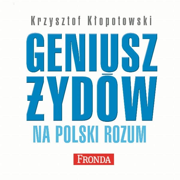 Geniusz Żydów na polski rozum — Krzysztof Kłopotowski