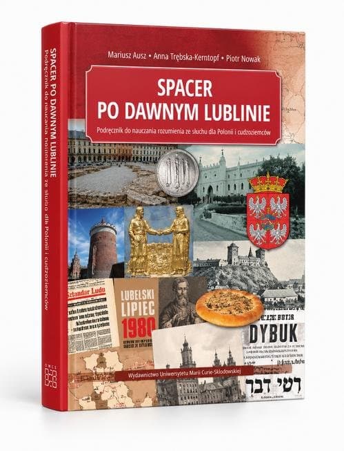 Spacer po dawnym Lublinie. Podręcznik do nauczania rozumienia ze słuchu dla Polonii i cudzoziemców — Mariusz Ausz, Anna Trębska-Kerntopf, Piotr Nowak