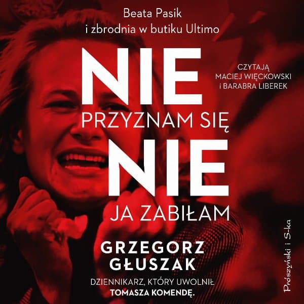 Nie przyznam się, nie ja zabiłam — Grzegorz Głuszak