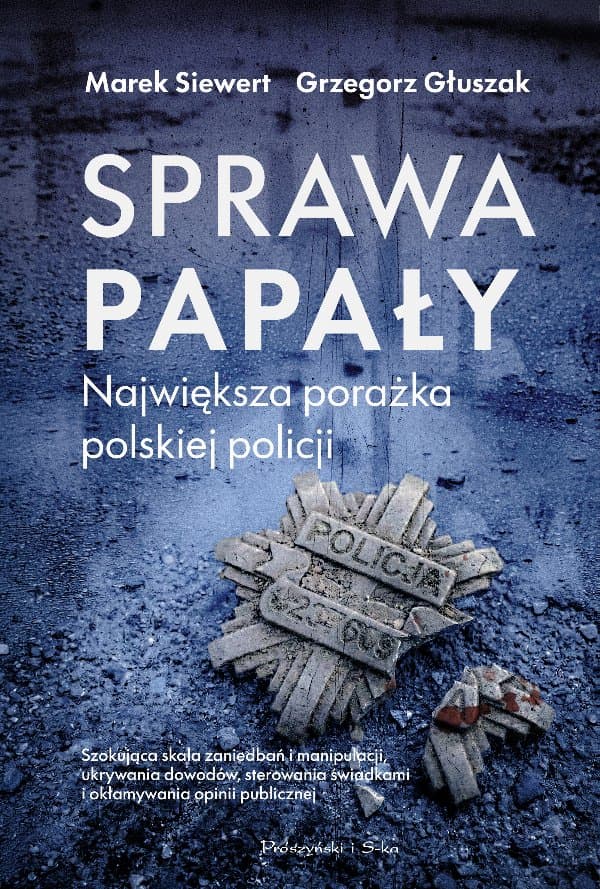 Sprawa Papały. Największa porażka polskiej policji — Marek Siewert, Grzegorz Głuszak