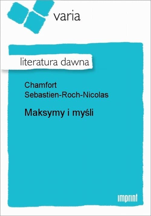 Maksymy i myśli — Sebastien-Roch-Nicolas Chamfort