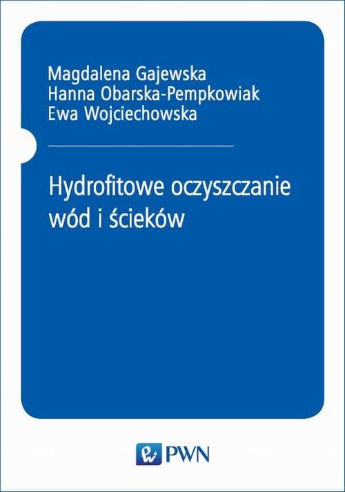 Hydrofitowe oczyszczanie wód i ścieków — Magdalena Gajewska, Hanna Obarska-Pempkowiak, Ewa Wojciechowska