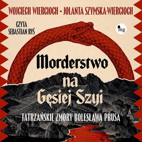 Morderstwo na Gęsiej Szyi. Tatrzańskie zmory Bolesława Prusa — Wojciech Wiercioch, Jolanta Szymska-Wiercioch