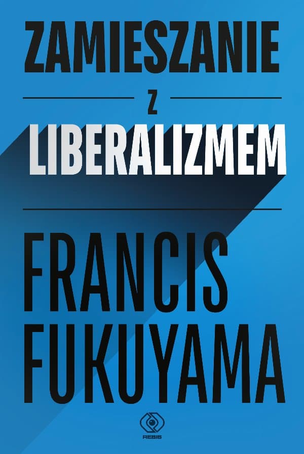 Zamieszanie z liberalizmem — Francis Fukuyama