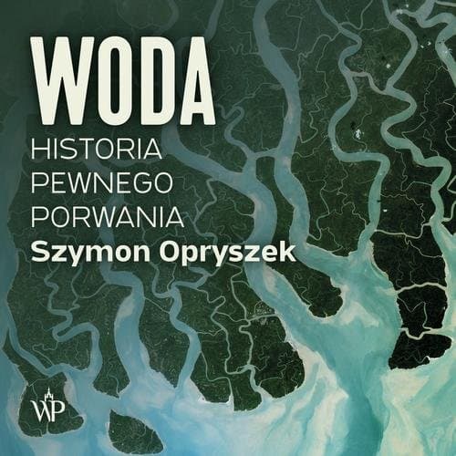 Woda. Historia pewnego porwania — Szymon Opryszek