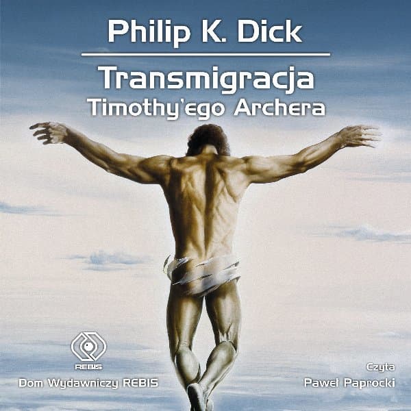 Transmigracja Timothy'ego Archera — Philip K. Dick