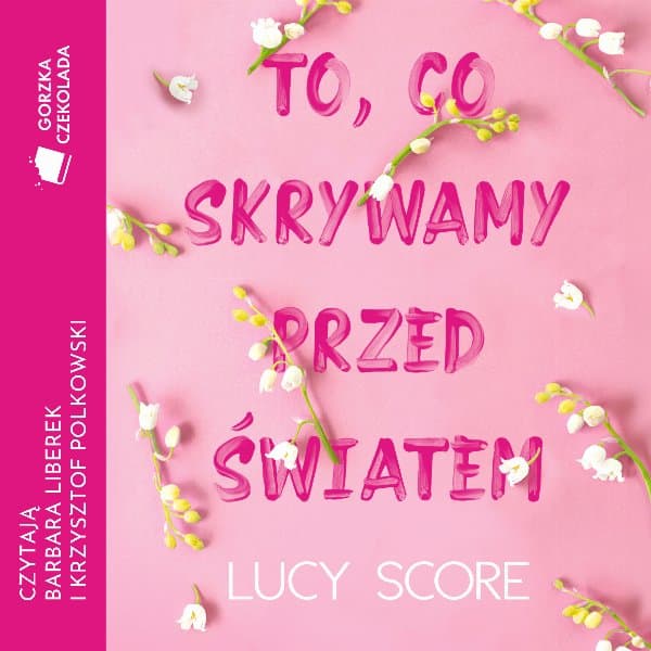 To, co skrywamy przed światem — Lucy Score