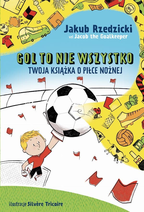 Gol to nie wszystko. Twoja książka o piłce nożnej — Jakub Rzedzicki