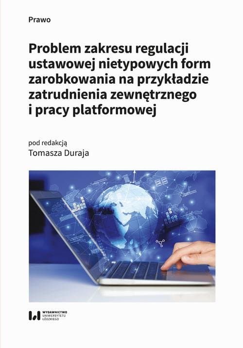 Problem zakresu regulacji ustawowej nietypowych form zarobkowania na przykładzie zatrudnienia zewnętrznego i pracy platformowej
