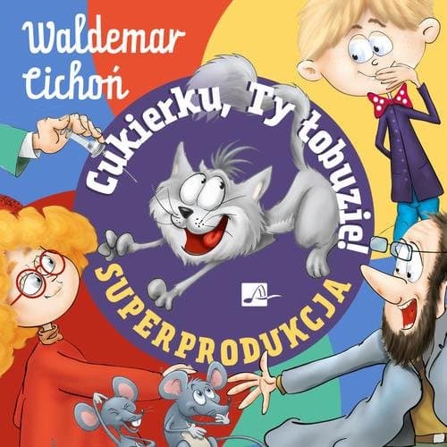 Cukierku, Ty łobuzie! Superprodukcja — Waldemar Cichoń