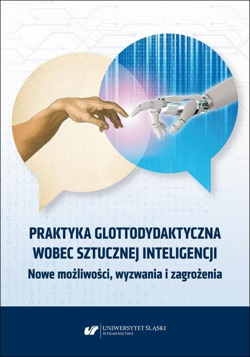 Praktyka glottodydaktyczna wobec sztucznej inteligencji. Nowe możliwości, wyzwania i zagrożenia