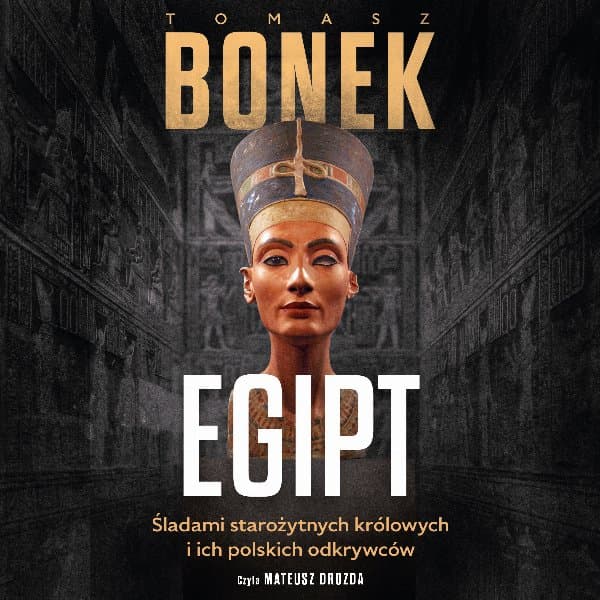 Egipt. Śladami starożytnych królowych i ich polskich odkrywców — Tomasz Bonek