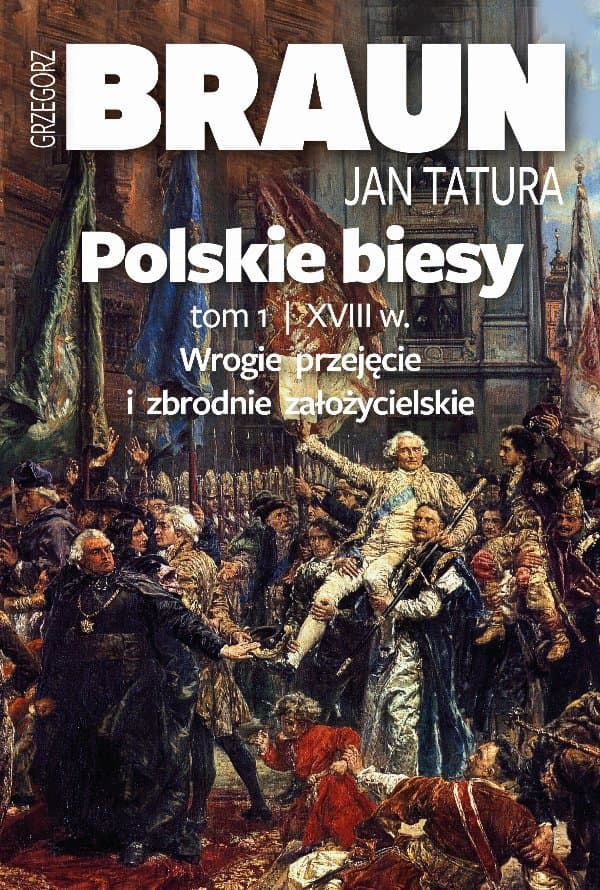 Polskie biesy. Tom I. Wiek XVIII — Grzegorz Braun, Jan Tatura