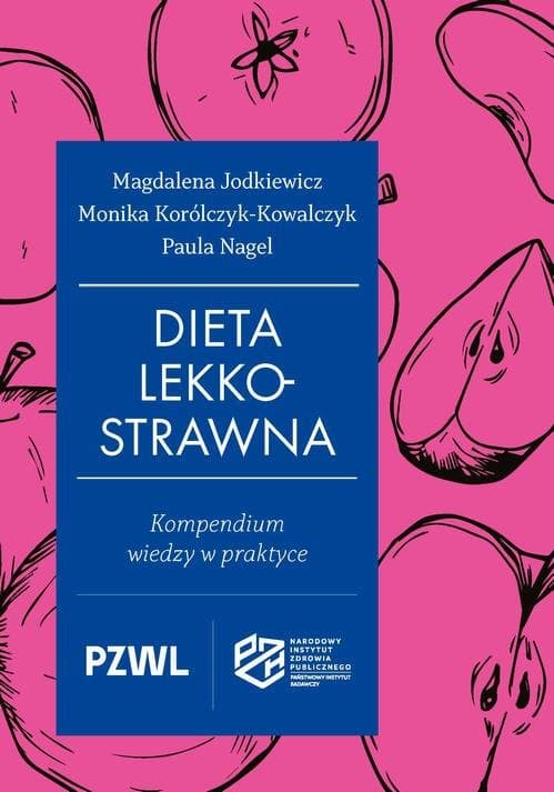 Dieta lekkostrawna. Kompendium wiedzy w praktyce — Magdalena Jodkiewicz, Monika Korólczyk-Kowalczyk, Paula Nagel