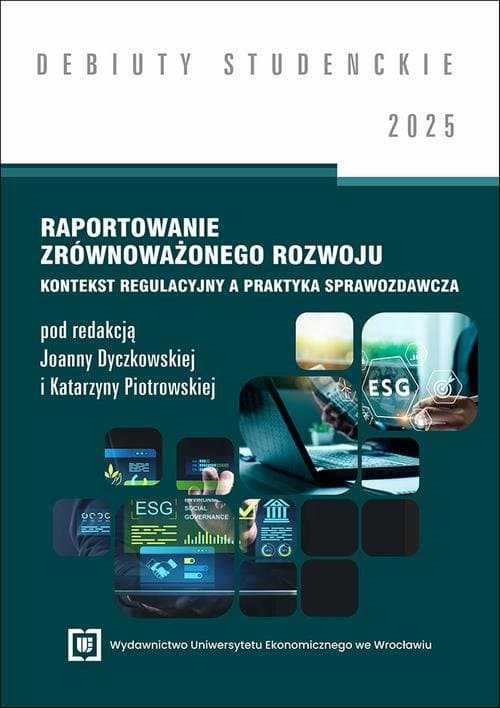 Raportowanie zrównoważonego rozwoju: kontekst regulacyjny a praktyka sprawozdawcza 2025 [DEBIUTY STUDENCKIE]