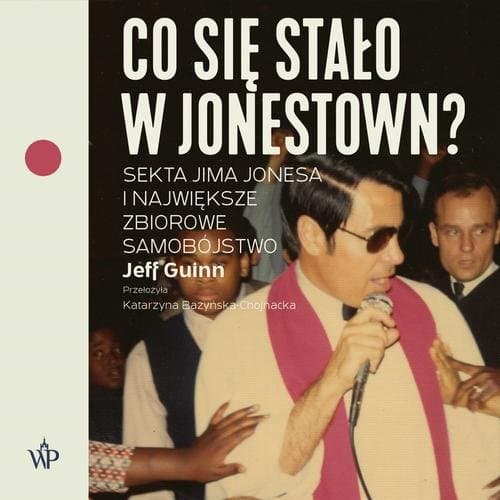 Co się stało w Jonestown? Sekta Jima Jonesa i największe zbiorowe samobójstwo — Jeff Guinn