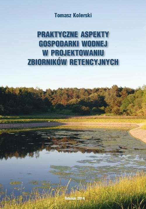 Praktyczne aspekty gospodarki wodnej w projektowaniu zbiorników retencyjnych — Tomasz Kolerski