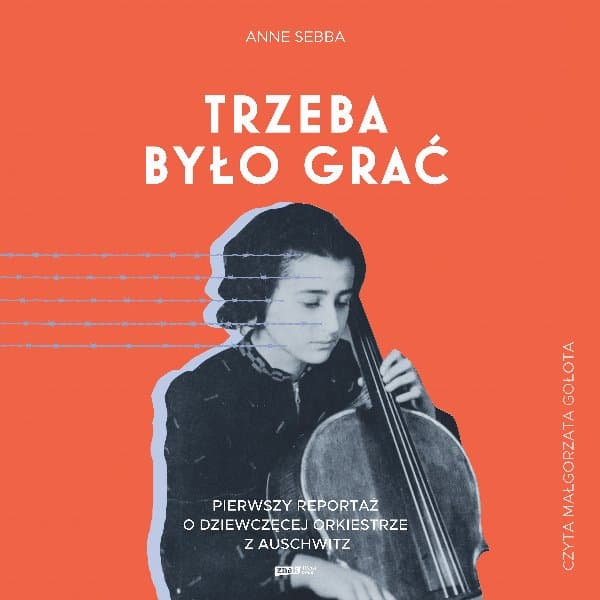 Trzeba było grać. Pierwszy reportaż o dziewczęcej orkiestrze z Auschwitz — Anne Sebba