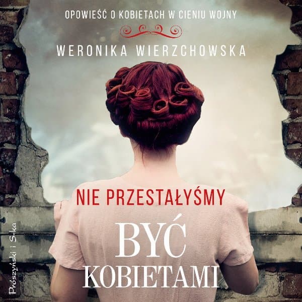 Nie przestałyśmy być kobietami — Weronika Wierzchowska