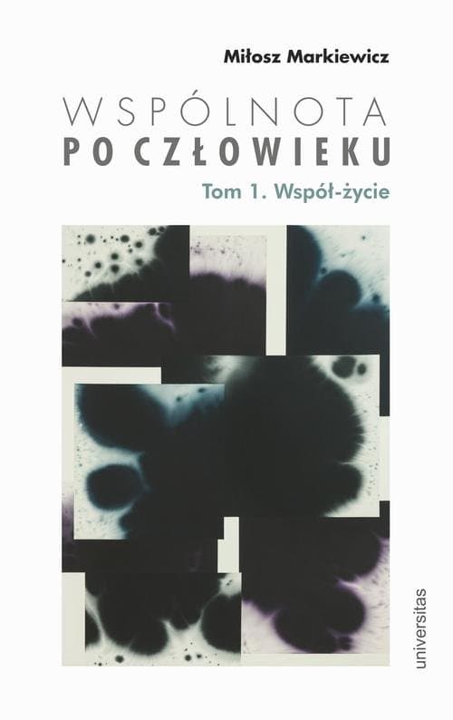 Wspólnota po Człowieku, t. 1: Współ-życie — Miłosz Markiewicz