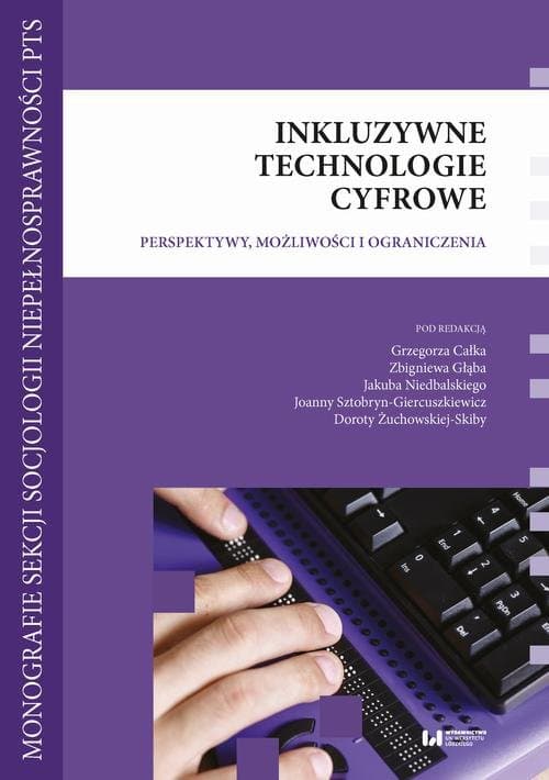 Inkluzywne technologie cyfrowe — Grzegorz Całek, Zbigniew Głąb i in.