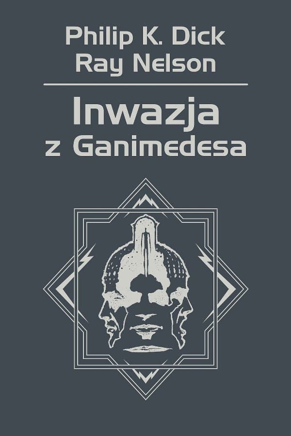 Inwazja z Ganimedesa — Philip K. Dick, Ray Nelson