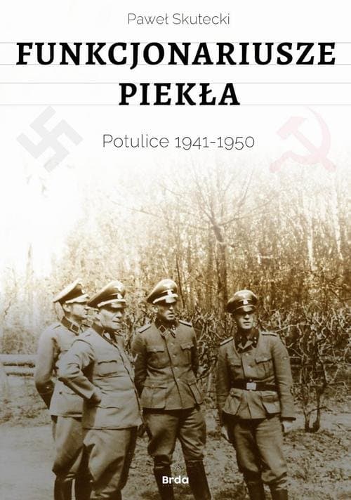 Funkcjonariusze piekła. Potulice 1941-1950 — Paweł Skutecki
