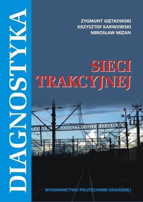 Diagnostyka sieci trakcyjnej — Zygmunt Giętkowski, Krzysztof Karwowski, Mirosław Mizan