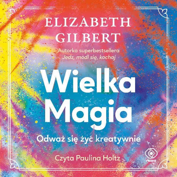 Wielka Magia — Elizabeth Gilbert