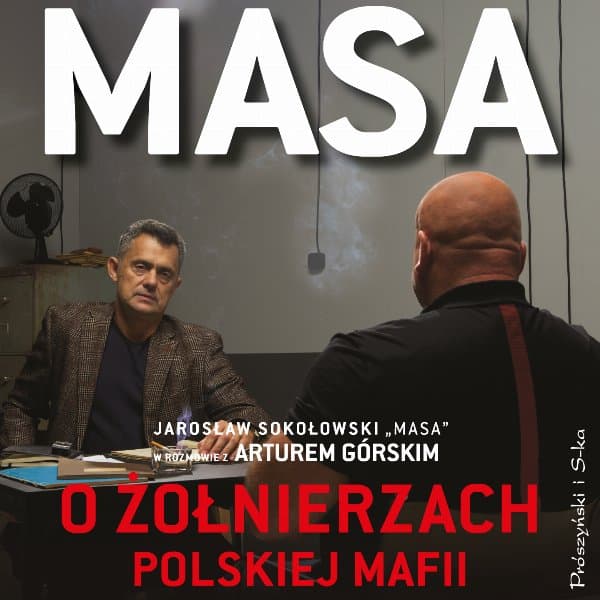 Masa o żołnierzach polskiej mafii. Jarosław Sokołowski „Masa” w rozmowie z Arturem Górskim — Artur Górski