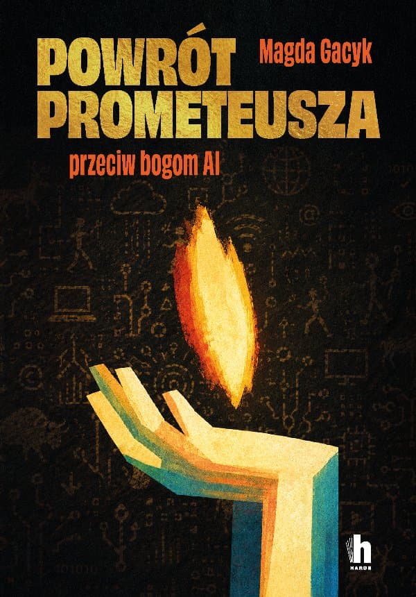 Powrót Prometeusza. Przeciw bogom AI — Magda Gacyk