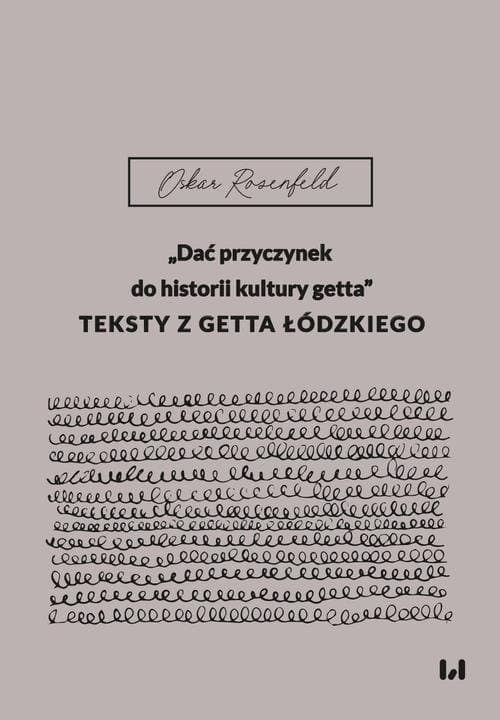 „Dać przyczynek do historii kultury getta” — Oskar Rosenfeld