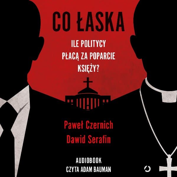 Co łaska. Ile politycy płacą za poparcie księży? — Paweł Czernich, Dawid Serafin